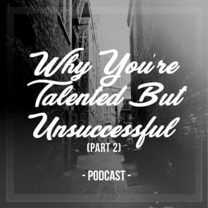 Why You’re Talented But Unsuccessful PT.2| @mike_sarge @trackstarz